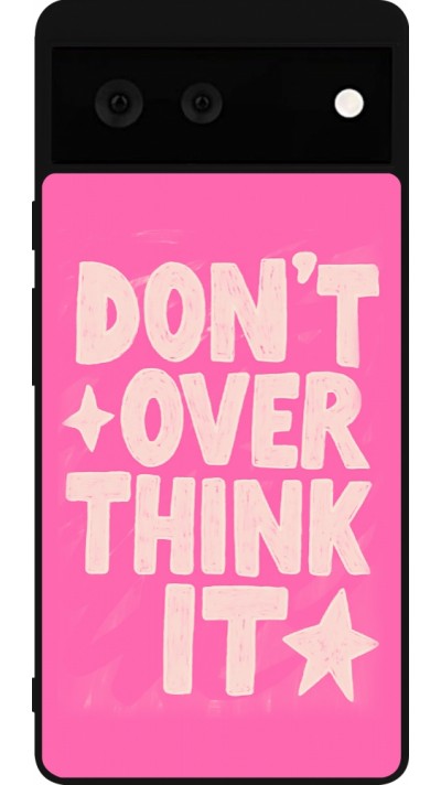 Google Pixel 6 Case Hülle - Silikon schwarz Dont over think it 2026