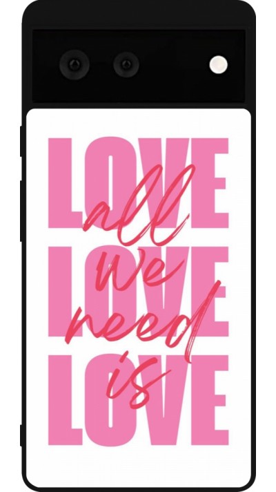 Google Pixel 6 Case Hülle - Silikon schwarz Saint Valentines Day 26 Love all we need is