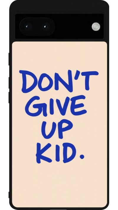 Google Pixel 6a Case Hülle - Silikon schwarz Dont give up kid 2026