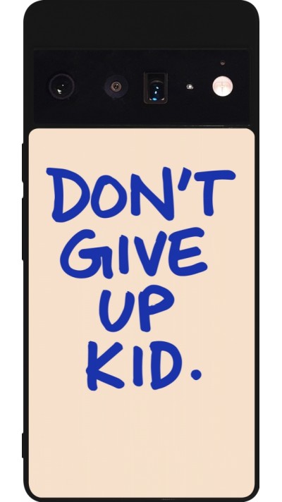Google Pixel 6 Pro Case Hülle - Silikon schwarz Dont give up kid 2026