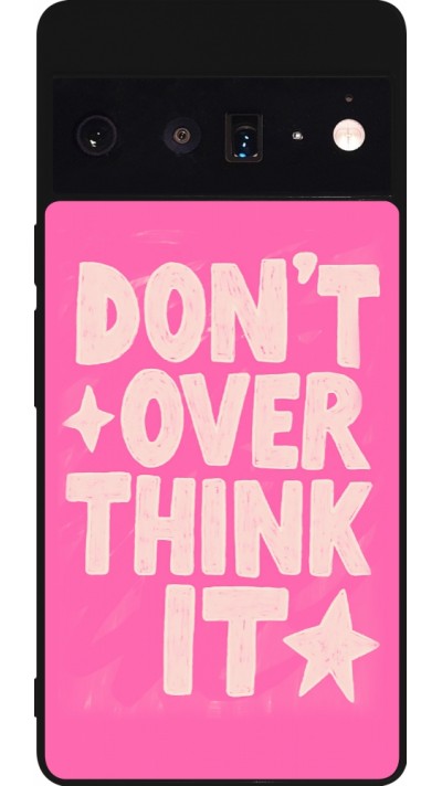 Google Pixel 6 Pro Case Hülle - Silikon schwarz Dont over think it 2026