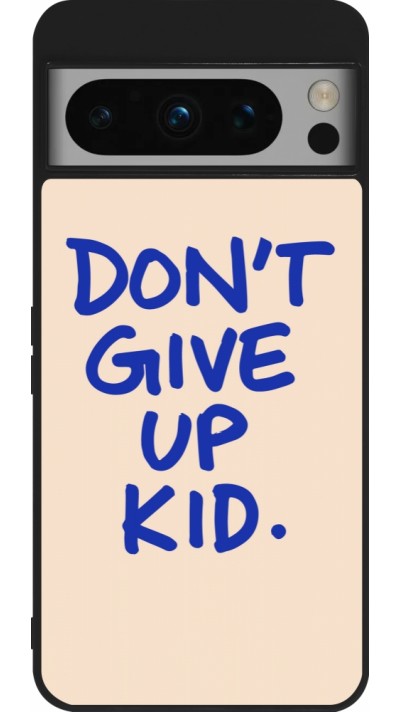 Google Pixel 8 Pro Case Hülle - Silikon schwarz Dont give up kid 2026