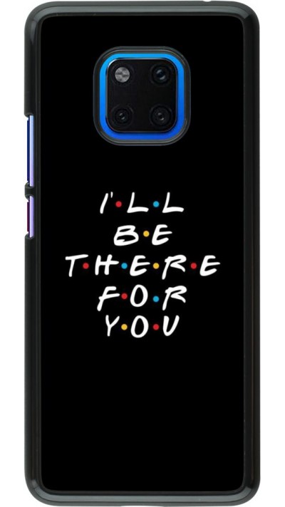 Hülle Huawei Mate 20 Pro - Friends Be there for you
