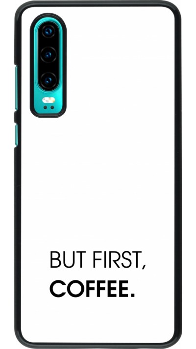 Huawei P30 Case Hülle - But first Coffee