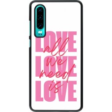Coque Huawei P30 - Saint Valentines Day 26 Love all we need is