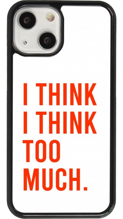 iPhone 13 mini Case Hülle - I Think I Think Too Much