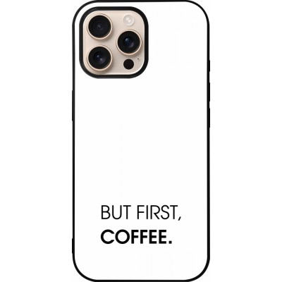 iPhone 16 Pro Max Case Hülle - Silikon schwarz But first Coffee