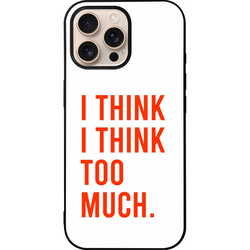 iPhone 16 Pro Max Case Hülle - Silikon schwarz I Think I Think Too Much