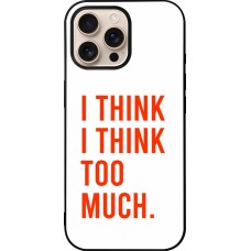 iPhone 16 Pro Max Case Hülle - Silikon schwarz I Think I Think Too Much