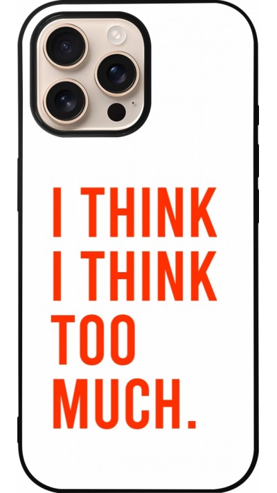 iPhone 16 Pro Max Case Hülle - Silikon schwarz I Think I Think Too Much