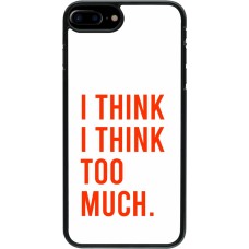 iPhone 7 Plus / 8 Plus Case Hülle - I Think I Think Too Much