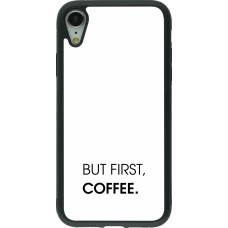 iPhone XR Case Hülle - Silikon schwarz But first Coffee