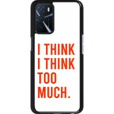 OPPO A16s Case Hülle - I Think I Think Too Much