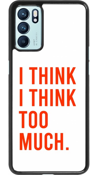 OPPO Reno6 5G Case Hülle - I Think I Think Too Much