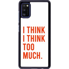 Samsung Galaxy A41 Case Hülle - I Think I Think Too Much