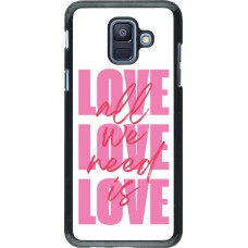 Coque Samsung Galaxy A6 - Saint Valentines Day 26 Love all we need is