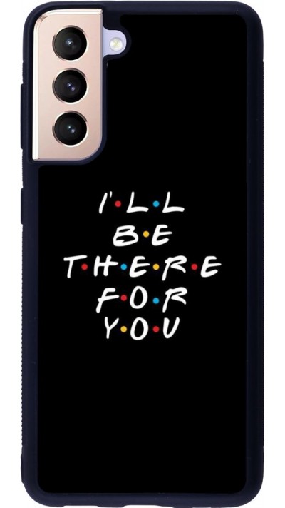 Coque Samsung Galaxy S21 5G - Silicone rigide noir Friends Be there for you