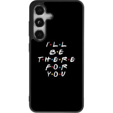 Coque Samsung Galaxy S24 - Silicone rigide noir Friends Be there for you